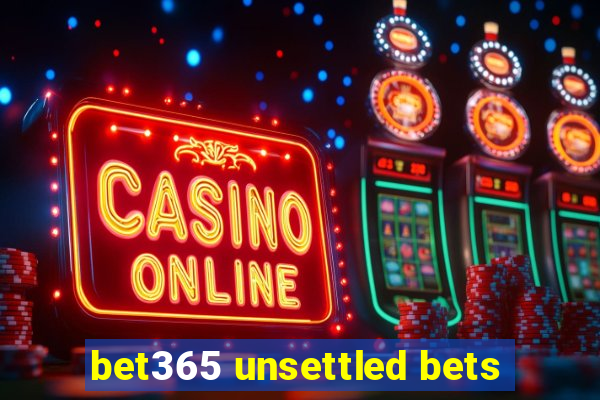 bet365 unsettled bets